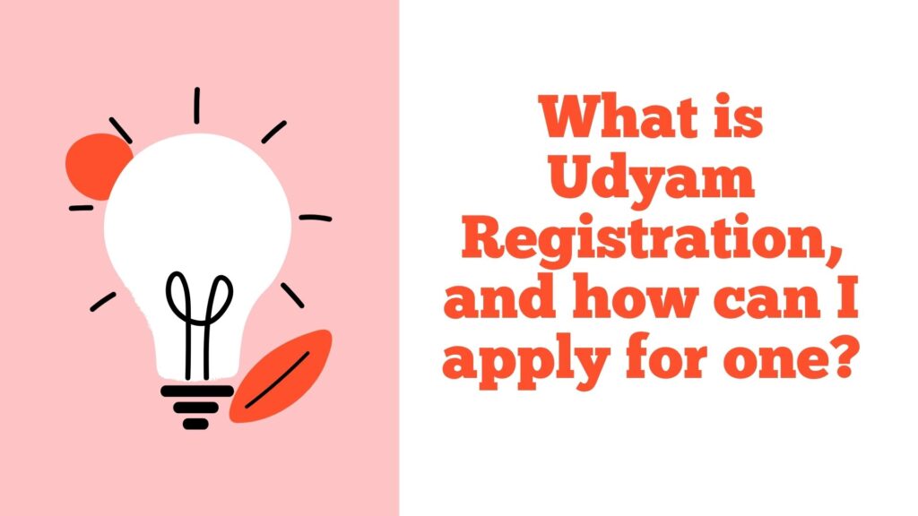 What is Udyam Registration, and how can I apply for one